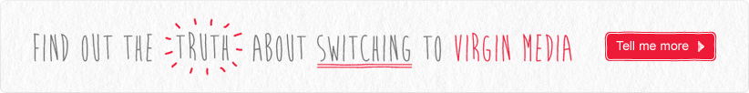 Find out the truth about switching to Virgin Media